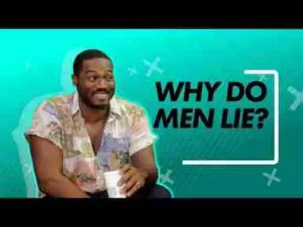 Video: THINGS MEN SAY [S1E06] Why Do Men Lie? Latest 2017 Nigerian Talk Show